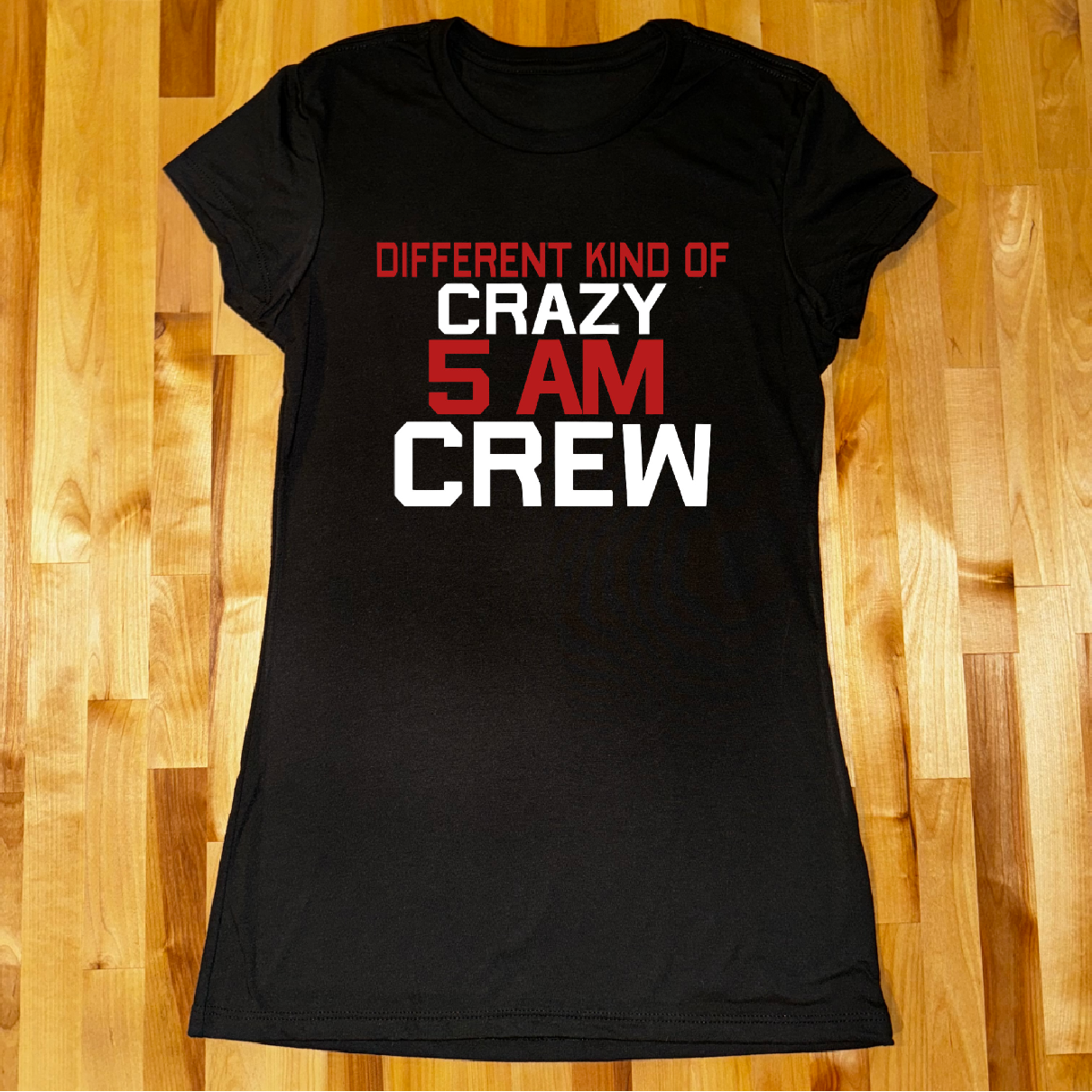 Different Kind of Crazy 5AM Crew Ladies Fitted Tee