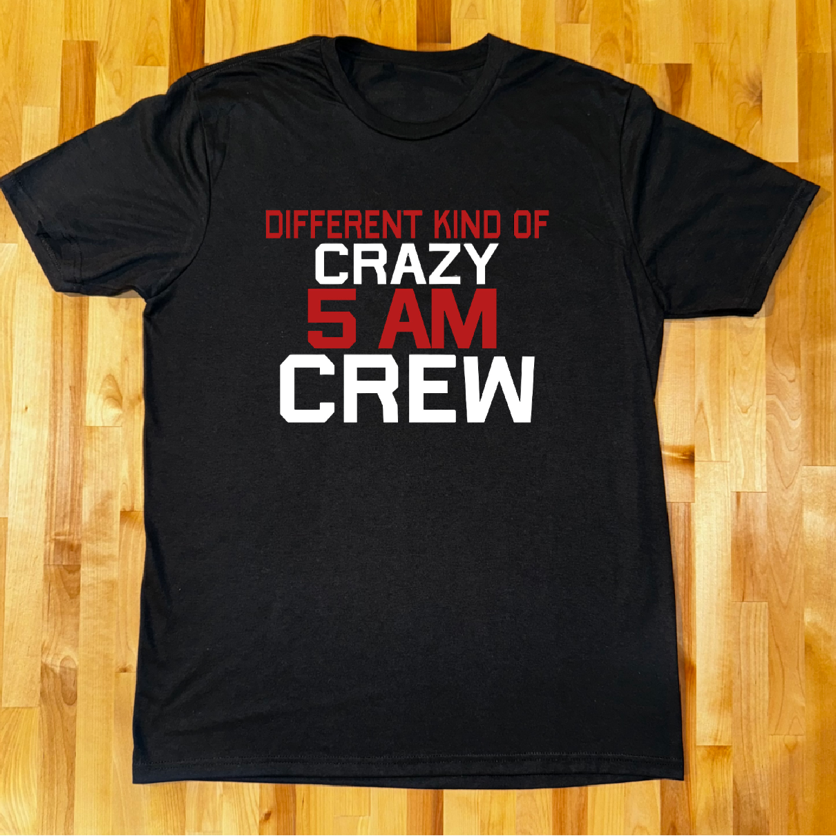 Different kind of Crazy 5AM crew Unisex Tee's