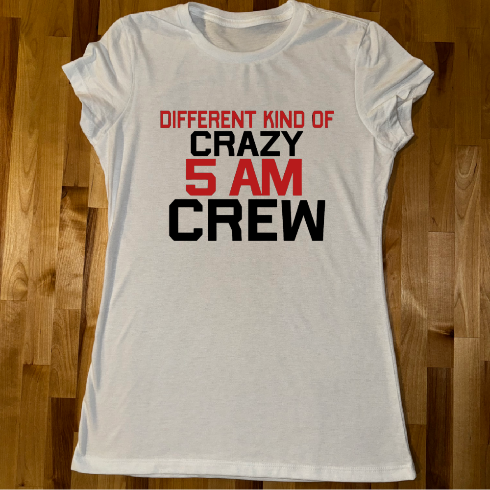 Different Kind of Crazy 5AM Crew Ladies Fitted Tee