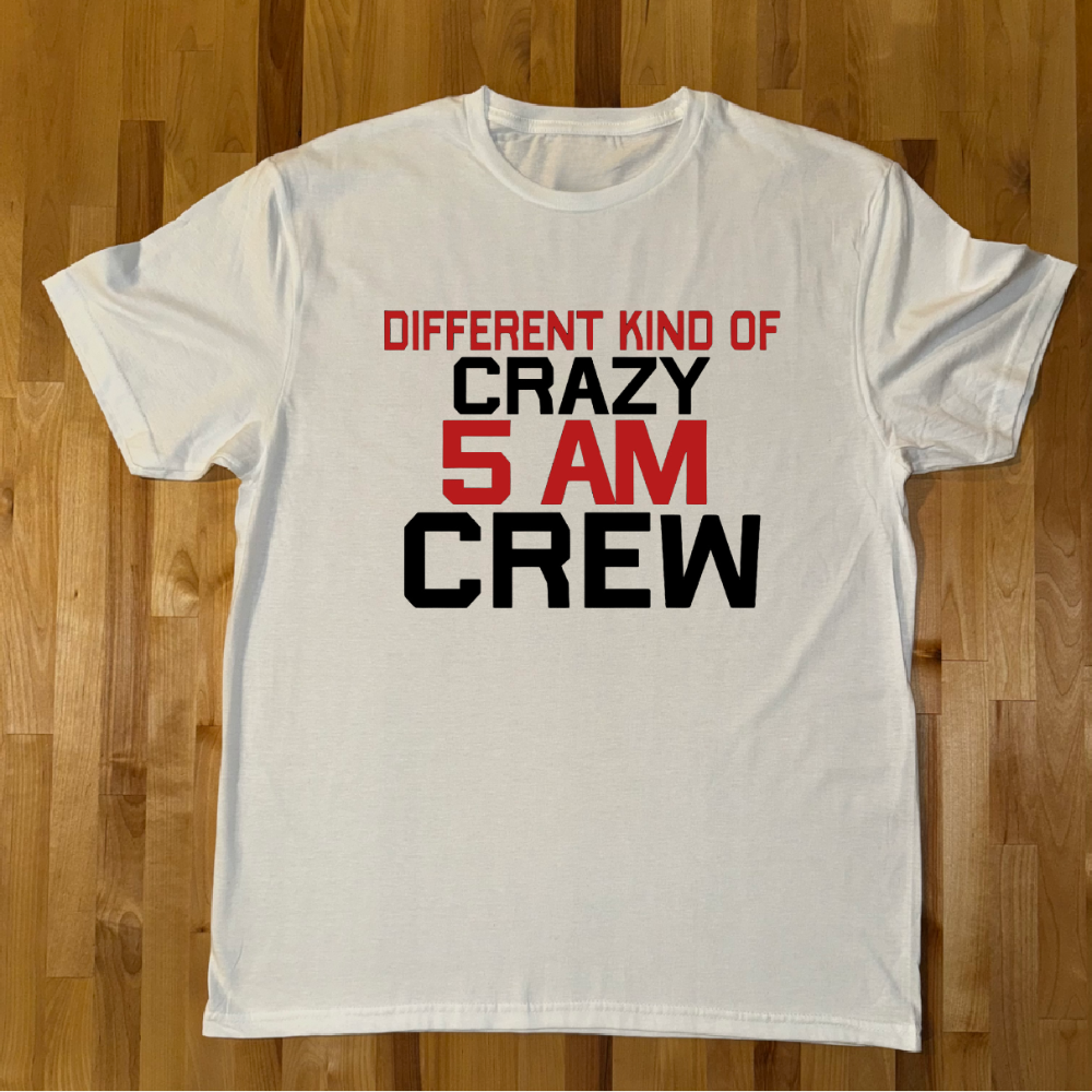 Different kind of Crazy 5AM crew Unisex Tee's