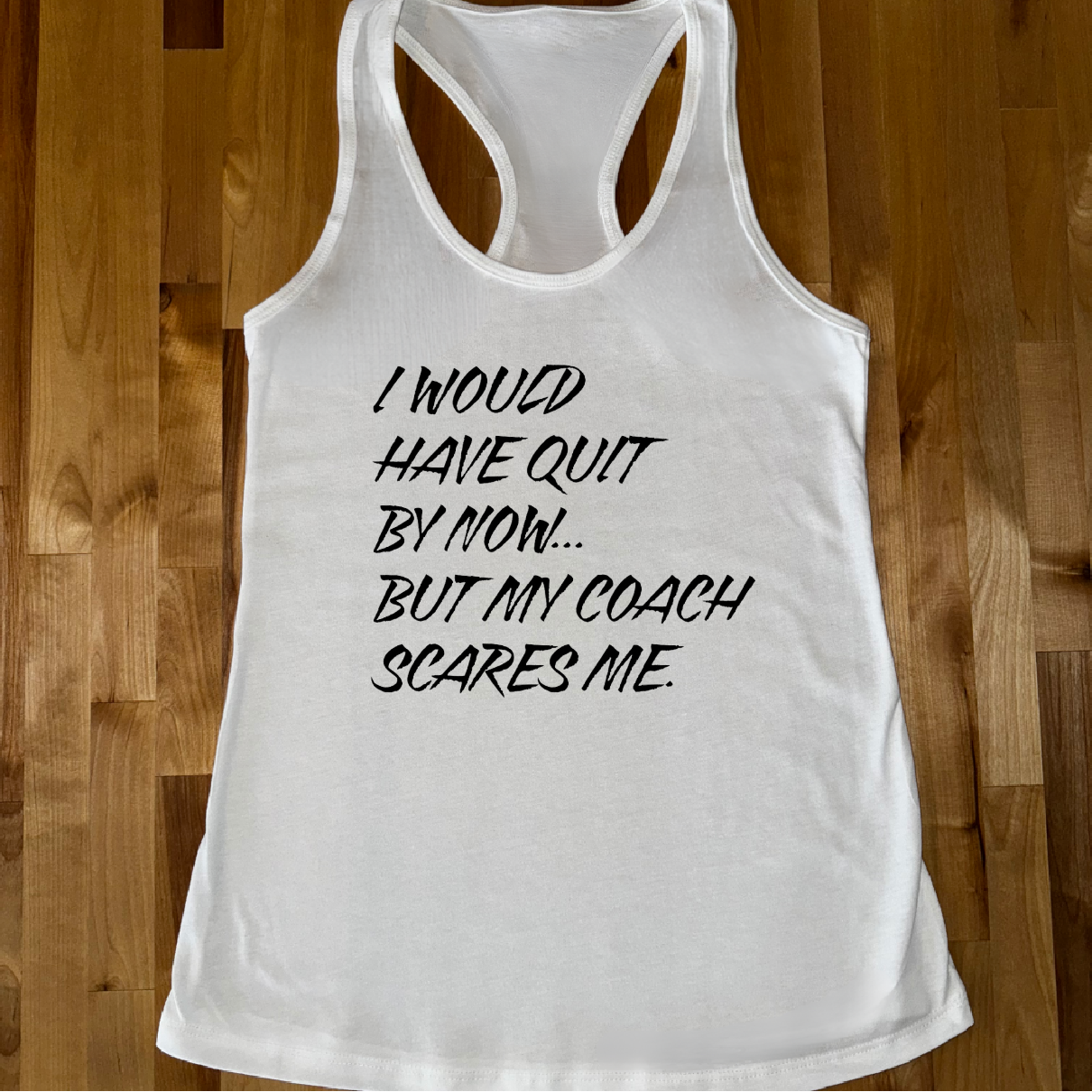I would have quit by now Ladies racerback fitted tank