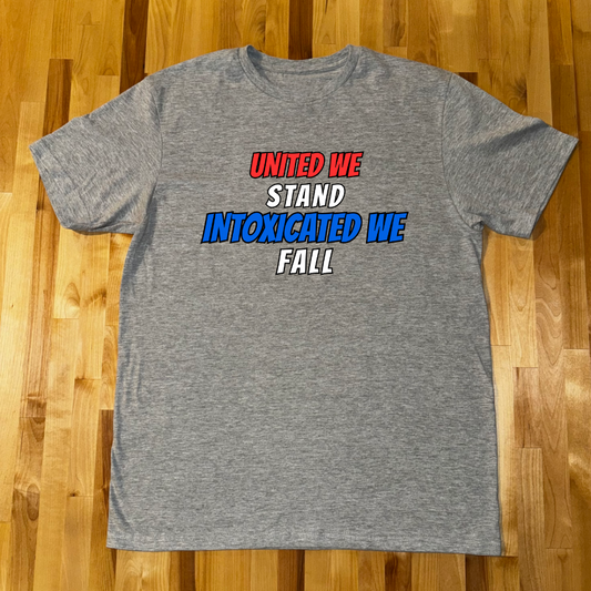 United We Stand Intoxicated We Fall Unisex Tees