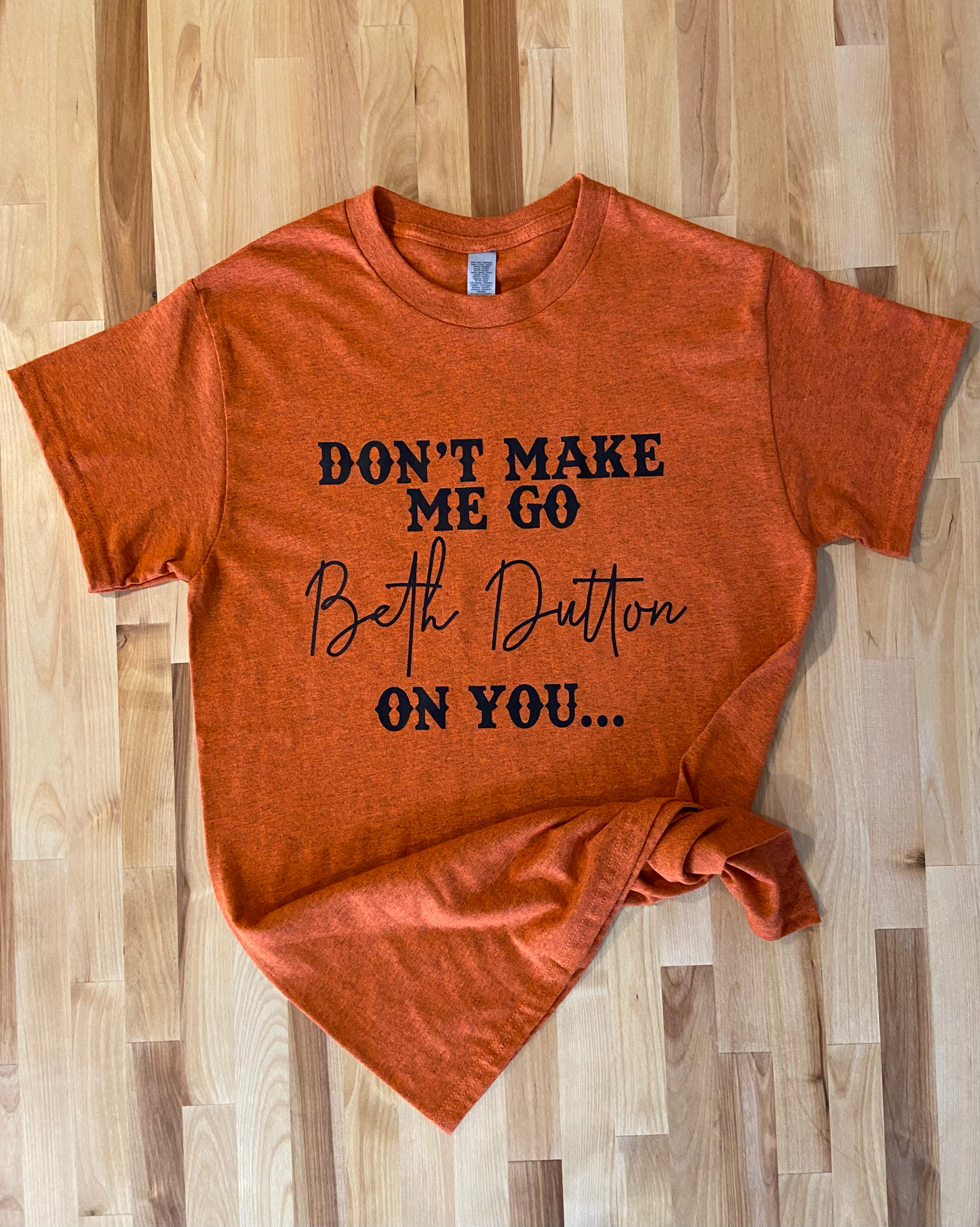 Don't Make Me Go Beth Dutton Tee