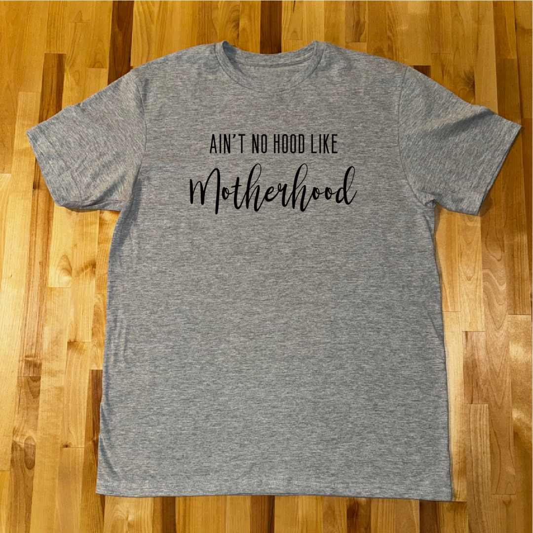 Aint no Hood like Motherhood Tee