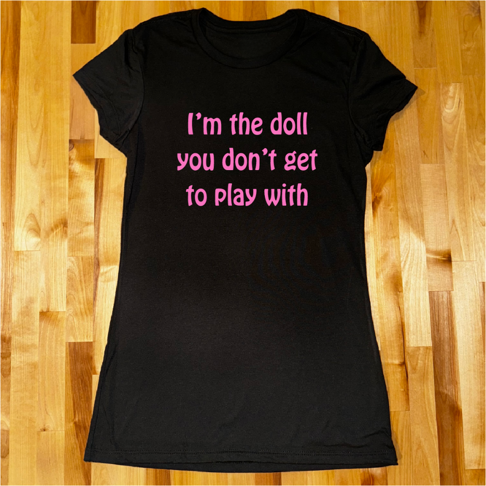 I'm the Doll You Don't Get To Play With