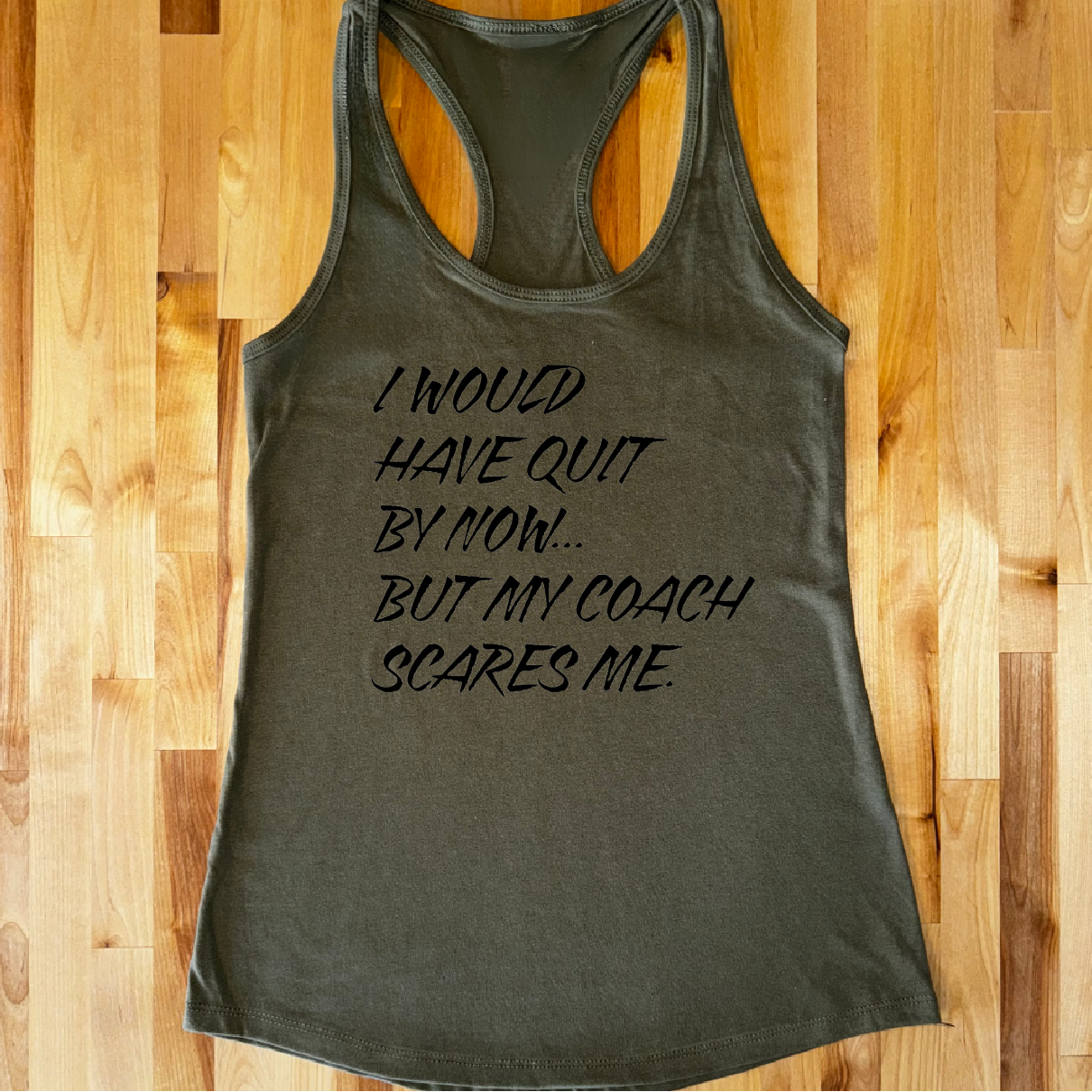 I would have quit by now Ladies racerback fitted tank