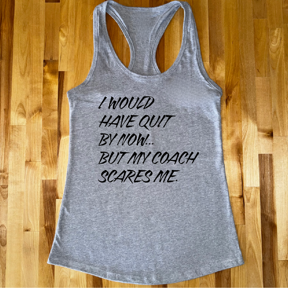 I would have quit by now Ladies racerback fitted tank