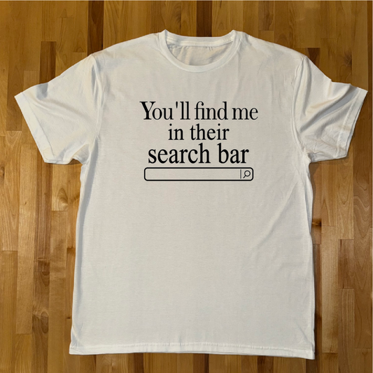 You'll find me in their search bar Unisex Tee