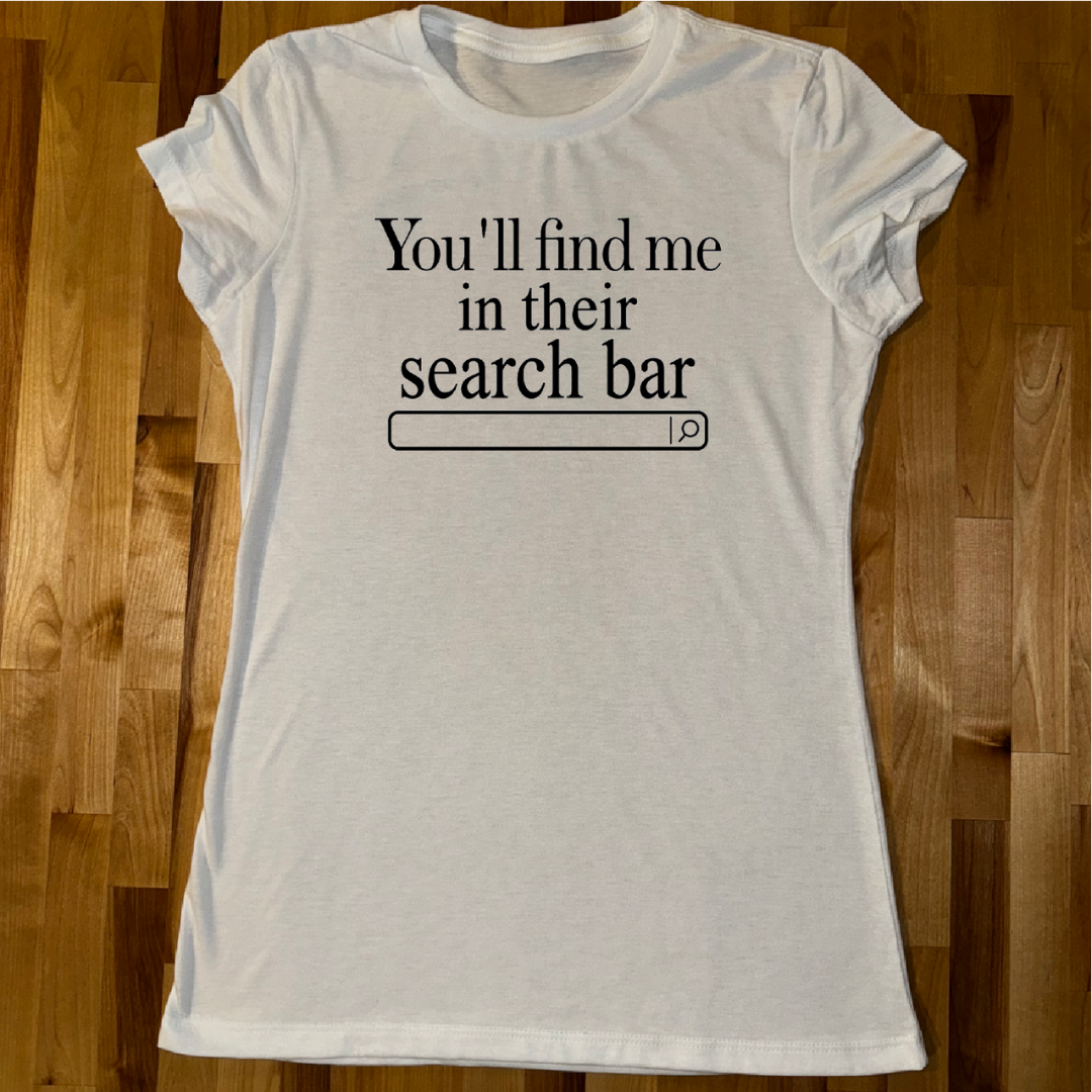 You'll find me in their search bar Ladies fitted Tee