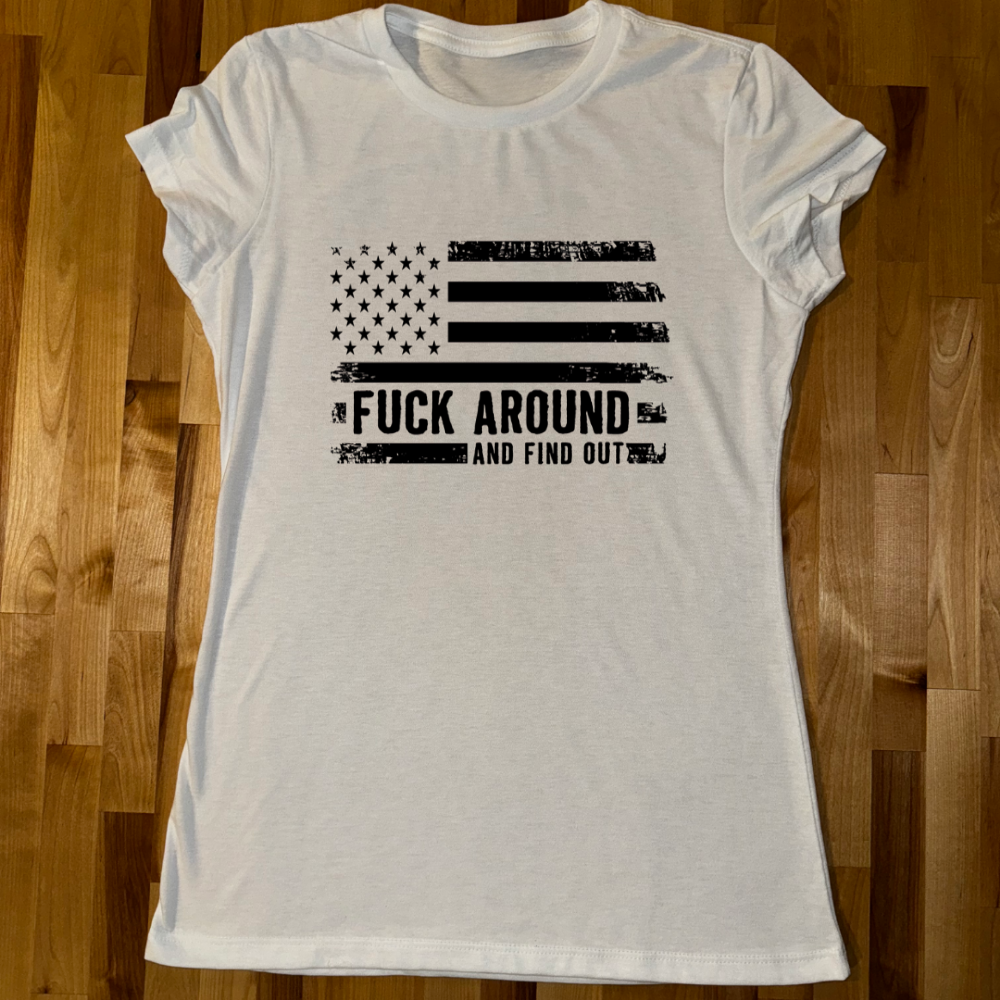 F@ck Around and Find Out Ladies Fitted Tee