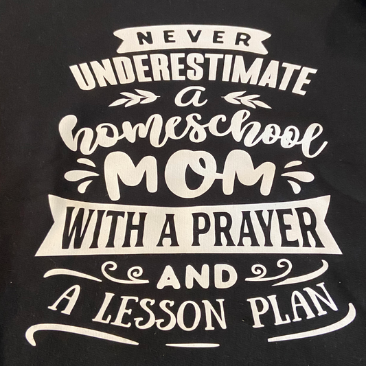 Never Underestimate a Homeschool Mom with a Prayer and a Lesson plan T-Shirt